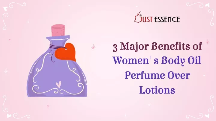3 major benefits of women s body oil perfume over lotions
