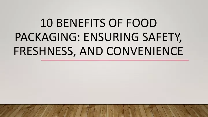 10 benefits of food packaging ensuring safety freshness and convenience