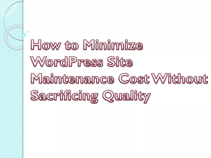 how to minimize wordpress site maintenance cost without sacrificing quality