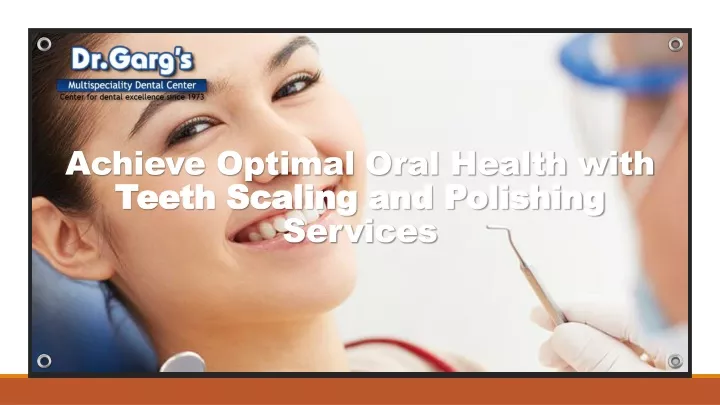 achieve optimal oral health with teeth scaling and polishing services