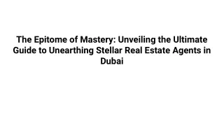 The Epitome of Mastery_ Unveiling the Ultimate Guide to Unearthing Stellar Real Estate Agents in Dubai