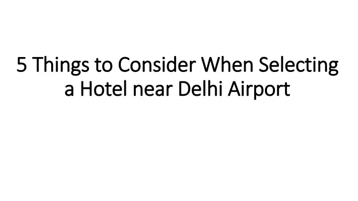 5 things to consider when selecting a hotel near delhi airport