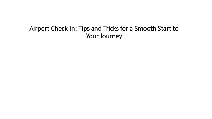 airport check in tips and tricks for a smooth start to your journey