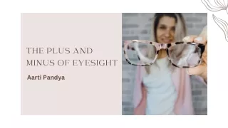 A Guide to Plus and Minus Eyesight | Aarti Pandya