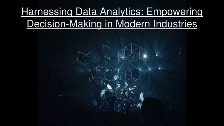 harnessing data analytics empowering decision making in modern industries