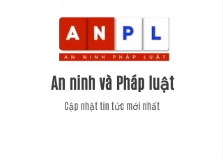 An ninh và Pháp luật - Cập nhật tin tức mới nhất