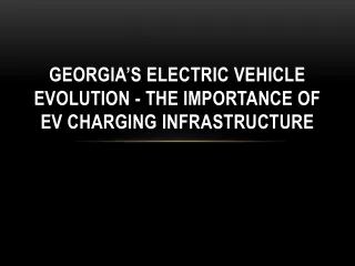 Georgia’s Electric Vehicle Evolution - The Importance of EV Charging Infrastructure