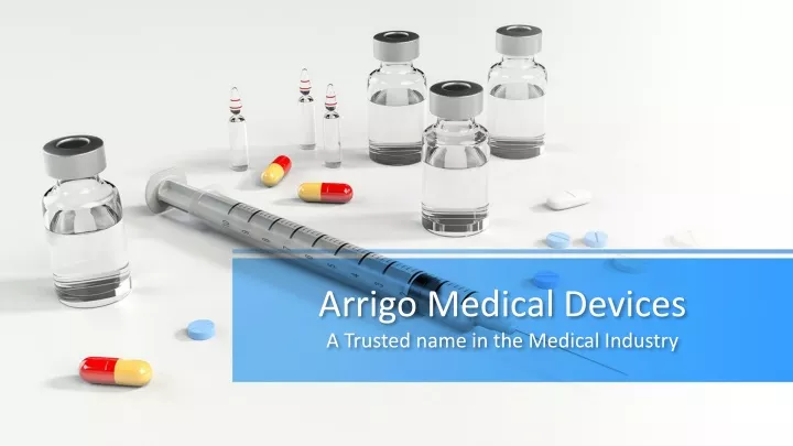 arrigo medical devices a trusted name in the m edical i ndustry