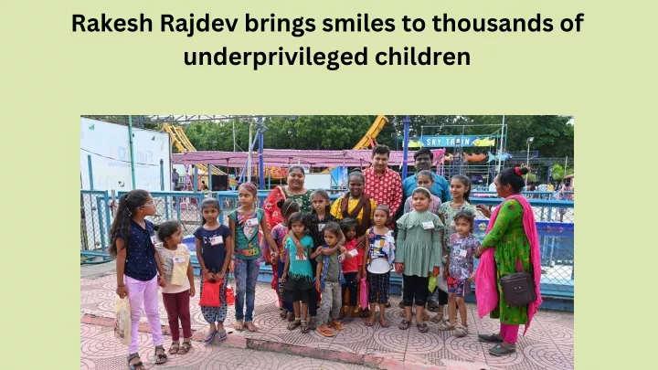 rakesh rajdev brings smiles to thousands