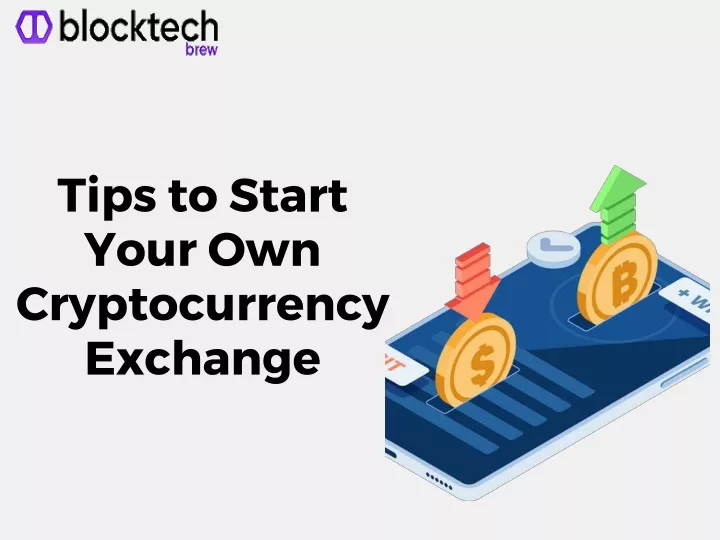 tips to start your own cryptocurrency exchange