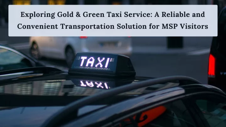 exploring gold green taxi service a reliable