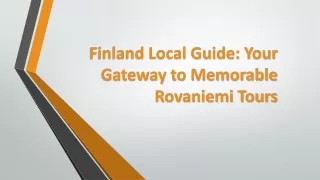 Finland Local Guide Your Gateway to Memorable Rovaniemi Tours