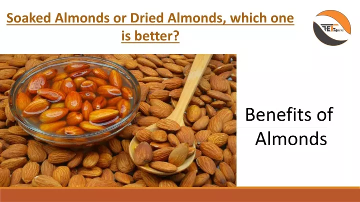 soaked almonds or dried almonds which