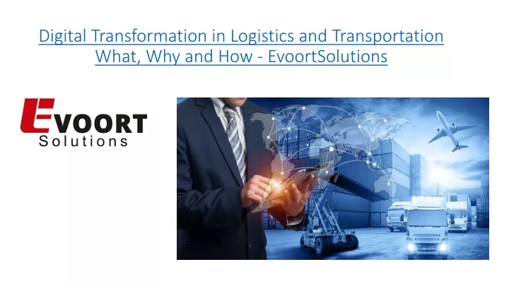 digital transformation in logistics and transportation what why and how evoortsolutions