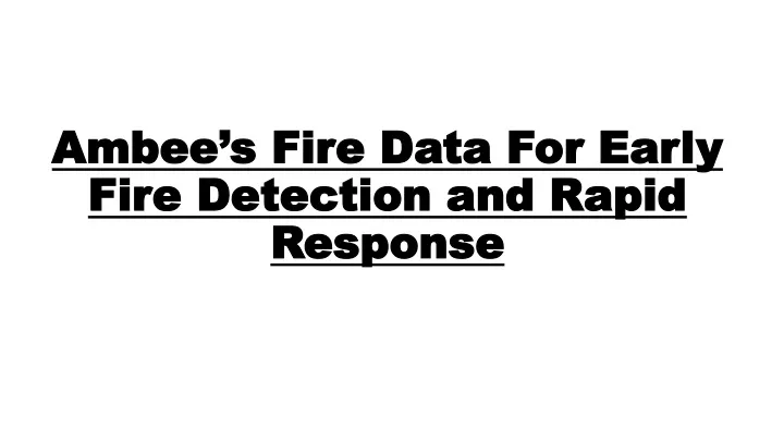 ambee s fire data for early fire detection and rapid response