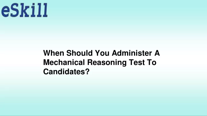 when should you administer a mechanical reasoning