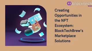 Unlock the Future with Blocktechbrew Premier NFT Marketplace Development Company