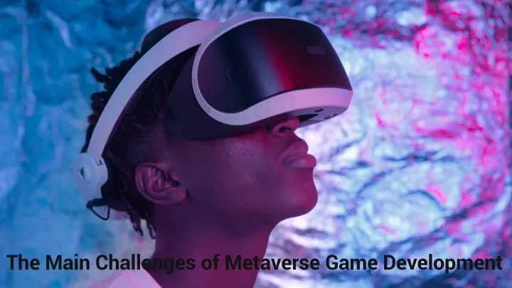 the main challenges of metaverse game development