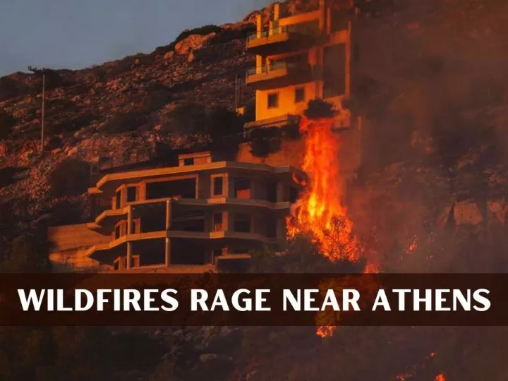wildfires rage near athens