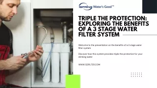 Triple the Protection Exploring the Benefits of a 3 Stage Water Filter System