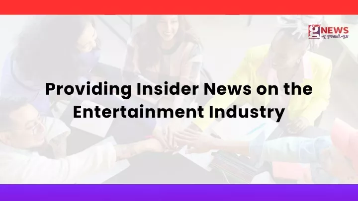 providing insider news on the entertainment