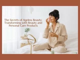 The Secrets of Ageless Beauty Transforming with Beauty and Personal Care Products