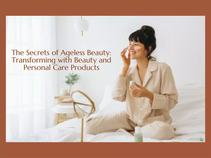 the secrets of ageless beauty transforming with