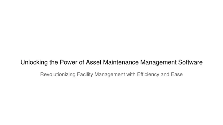 unlocking the power of asset maintenance management software