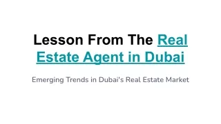 Lesson From The Real Estate Agent in Dubai _ Emerging Trends in Dubai's Real Estate Market