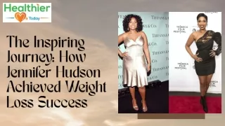The Inspiring Journey How Jennifer Hudson Achieved Weight Loss Success