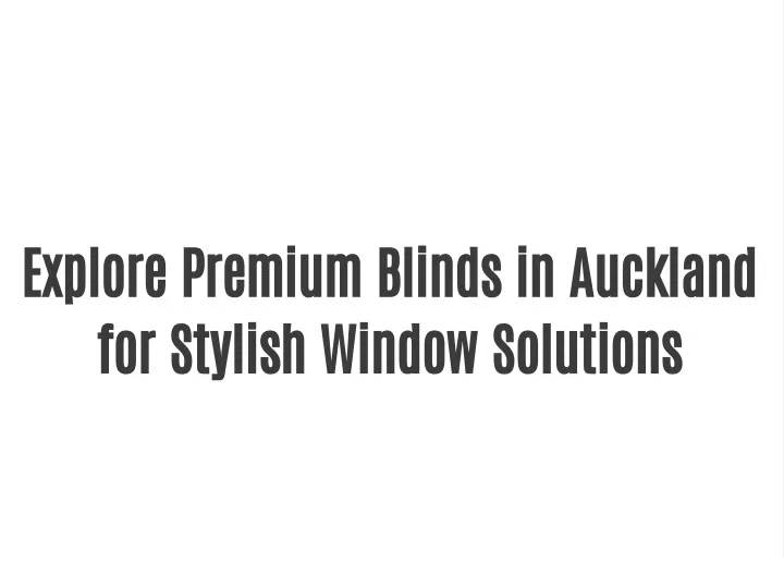 explore premium blinds in auckland for stylish