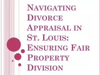 Navigating Divorce Appraisal in St. Louis: Ensuring Fair Property Division