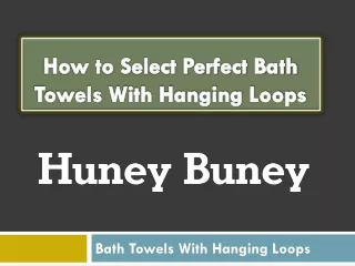 How to Select Perfect Bath Towels With Hanging Loops