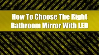 How To Choose The Right Bathroom Mirror With LED