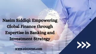 Nasim Siddiqi Empowering Global Finance through Expertise in Banking and Investment Strategy