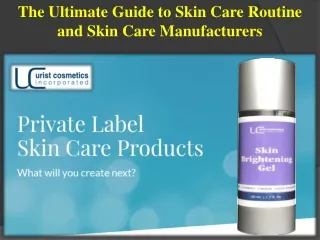The Ultimate Guide to Skin Care Routine and Skin Care Manufacturers