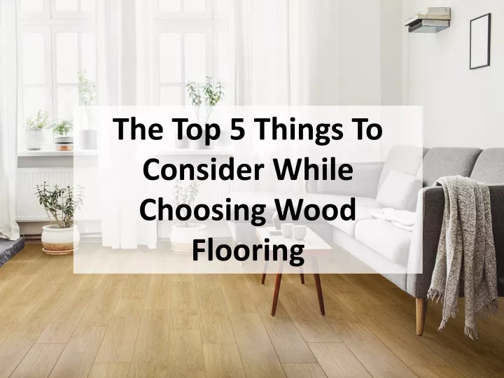 the top 5 things to consider while choosing wood