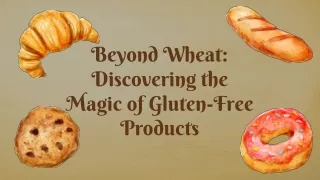 Beyond Wheat Discovering the Magic of Gluten Free Products