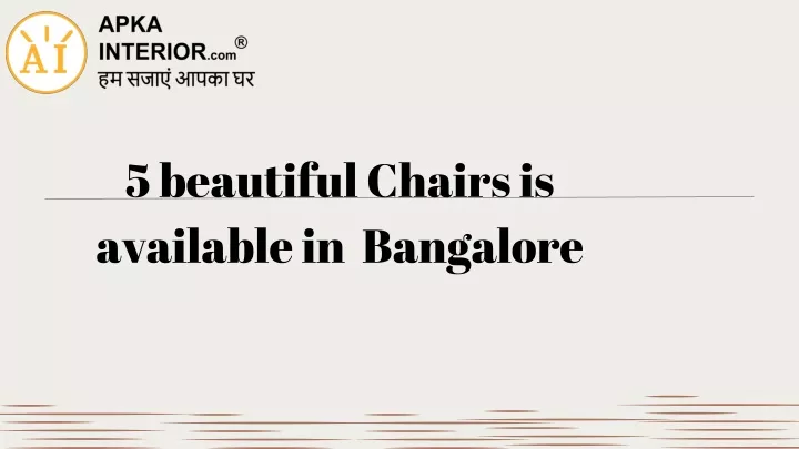 5 beautiful chairs is available in bangalore