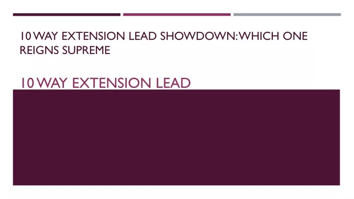 10 way extension lead showdown which one reigns supreme