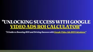 "Unlocking Success with Google Video Ads ROI Calculator"