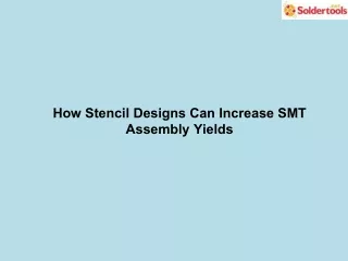 How Stencil Designs Can Increase SMT Assembly Yields