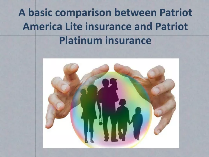 a basic comparison between patriot america l ite insurance and patriot platinum insurance