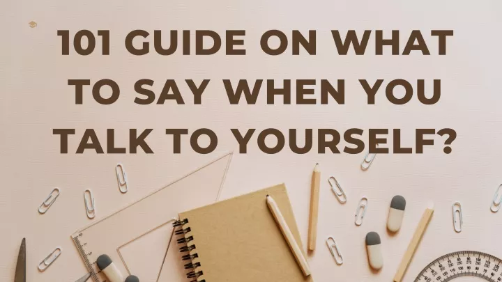 101 guide on what to say when you talk to yourself