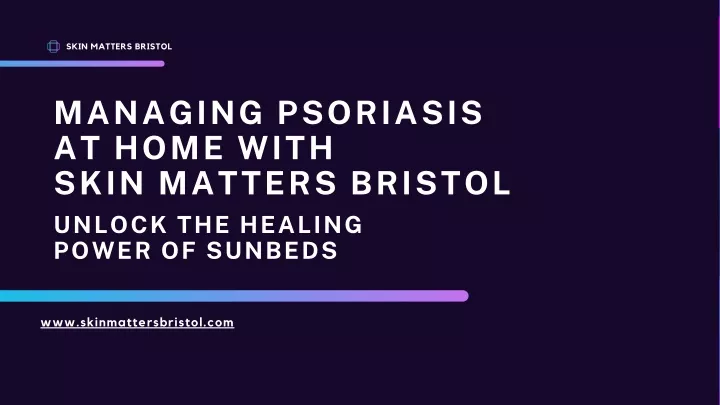 PPT - Managing Psoriasis at Home with Skin Matters Bristol PowerPoint ...