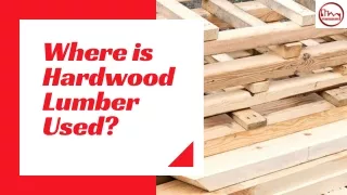 Where is hardwood lumber used?