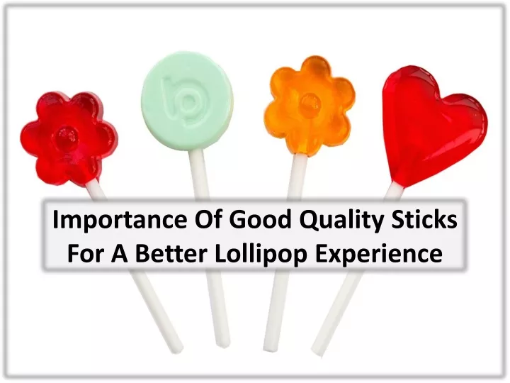 importance of good quality sticks for a better lollipop experience