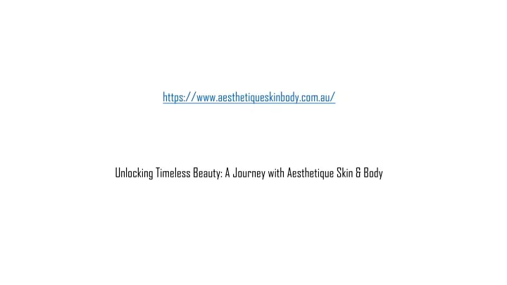 https www aesthetiqueskinbody com au unlocking timeless beauty a journey with aesthetique skin body
