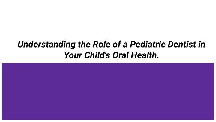 understanding the role of a pediatric dentist