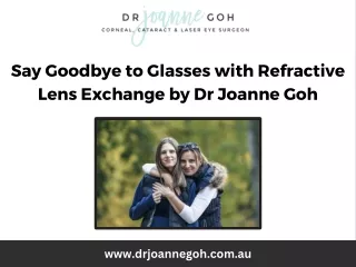 Say Goodbye to Glasses with Refractive Lens Exchange by Dr Joanne Goh
